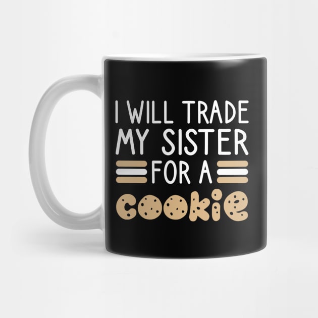 I Will Trade My Sister For A Cookie by DragonTees